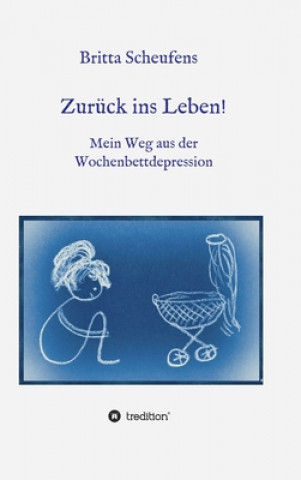 Książka Zurück ins Leben! - Mein Weg aus der Wochenbettdepression Britta Scheufens