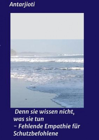 Kniha Denn sie wissen nicht, was sie tun - Fehlende Empathie für Schutzbefohlene Antar jioti