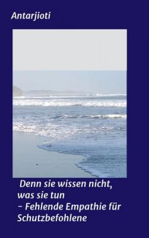 Buch Denn sie wissen nicht, was sie tun - Fehlende Empathie für Schutzbefohlene Antar jioti