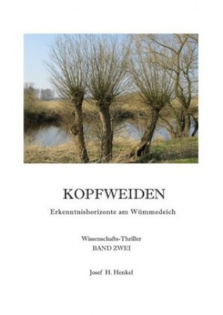 Könyv KOPFWEIDEN - Erkenntnishorizonte am Wümmedeich - BAND ZWEI Josef Henkel