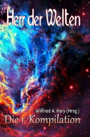 Carte HERR DER WELTEN Kompilation / HERR DER WELTEN: Die 1. Kompilation Wilfried A. Hary