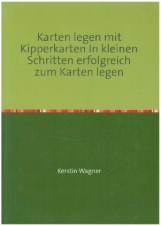Könyv Karten legen mit Kipperkarten In kleinen Schritten erfolgreich zum Karten legen Kerstin Wagner