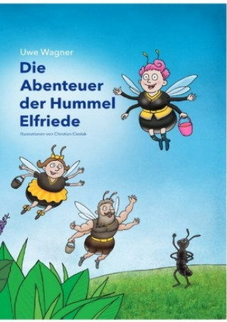 Kniha Die Abenteuer der Hummel Elfriede Uwe Wagner