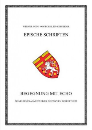 Carte Werner Otto von Boehlen-Schneider: Epische Schriften / Begegnung mit Echo Werner Otto von Boehlen-Schneider