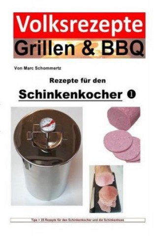 Kniha Volksrezepte Grillen & BBQ - Rezepte für den Schinkenkocher 1 Marc Schommertz