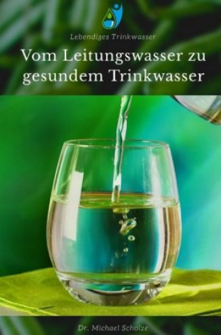 Book Vom Leitungswasser zu gesundem Trinkwasser Michael Scholze