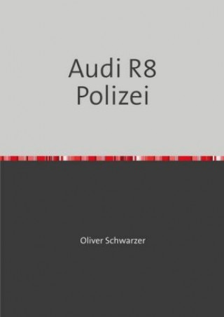 Knjiga Audi R8 Polizei Oliver Schwarzer