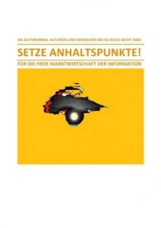 Könyv SETZE ANHALTSPUNKTE! - FÜR DIE FREIE MARKTWIRTSCHAFT DER INFORMATION Christine Schast