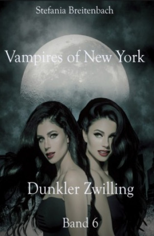 Könyv Vampires of New York - Dunkler Zwilling Stefania Breitenbach