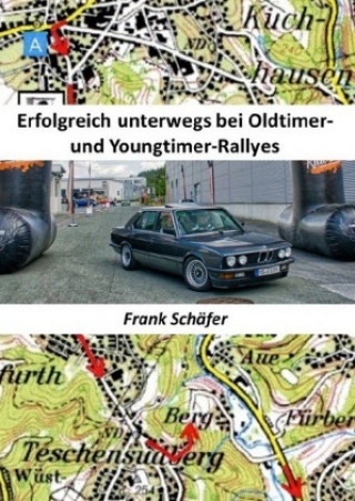 Kniha Erfolgreich unterwegs bei Oldtimer- und Youngtimer-Rallyes Frank Schäfer