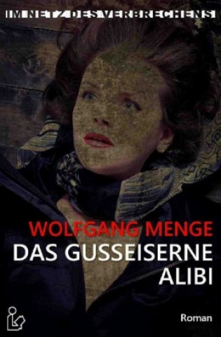 Kniha IM NETZ DES VERBRECHENS - DAS GUSSEISERNE ALIBI Wolfgang Menge