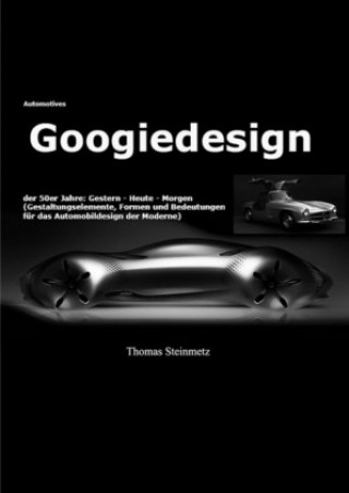 Kniha Design / Automobil / Googiedesign / Automotives der 50er Jahre: Gestern - Heute - Morgen Thomas Steinmetz