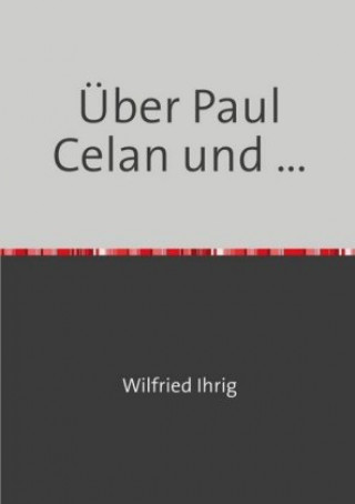 Kniha Über Paul Celan und ... wilfried ihrig