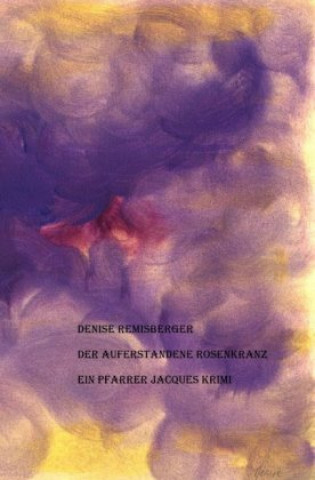 Livre Der auferstandene Rosenkranz Denise Remisberger