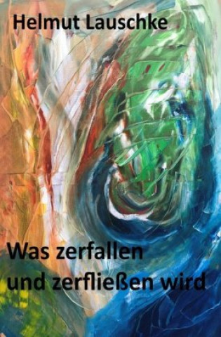 Knjiga Was zerfallen und zerfließen wird Helmut Lauschke