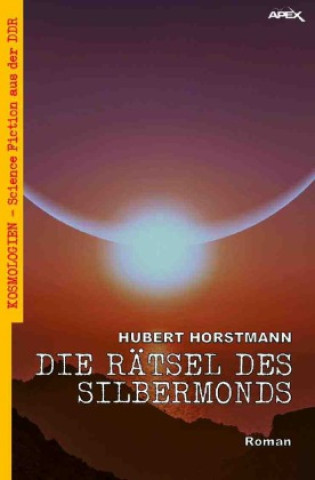Knjiga DIE RÄTSEL DES SILBERMONDS Hubert Horstmann