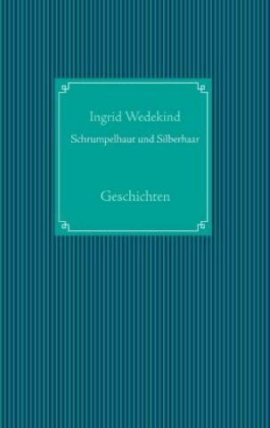 Kniha Schrumpelhaut und Silberhaar Ingrid Wedekind