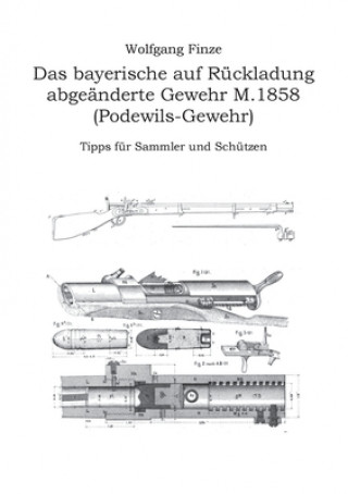 Könyv bayerische auf Ruckladung abgeanderte Gewehr M.1858 (Podewils-Gewehr) Wolfgang Finze