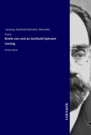 Carte Briefe von und an Gotthold Ephraim Lessing. Gotthold Ephraim Lessing