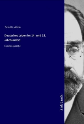 Kniha Deutsches Leben im 14. und 15. Jahrhundert Alwin Schultz