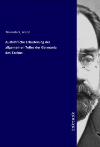 Carte Ausführliche Erläuterung des allgemeinen Teiles der Germania des Tacitus Anton Baumstark