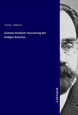 Kniha Gustave Flauberts Versuchung des heiligen Antonius Wilhelm Fischer