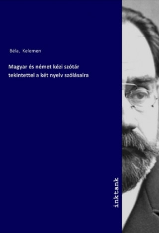 Könyv Magyar és német kézi szótár tekintettel a két nyelv szólásaira Kelemen Béla