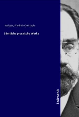 Buch Sämtliche prosaische Werke Friedrich Christoph Weisser