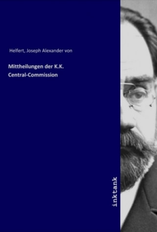 Kniha Mittheilungen der K.K. Central-Commission Joseph Alexander von Helfert