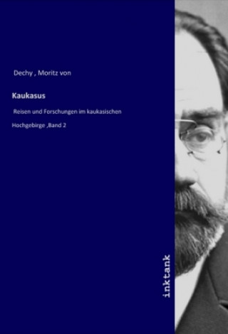 Kniha Kaukasus Moriz von Dechy