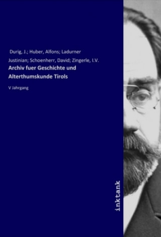 Kniha Archiv fuer Geschichte und Alterthumskunde Tirols J. Durig