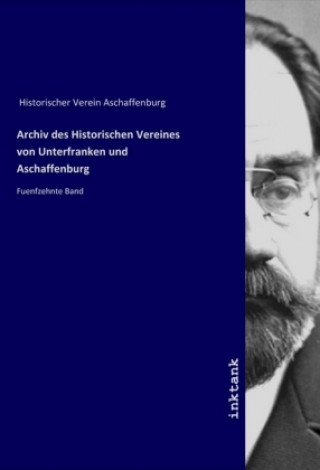 Kniha Archiv des Historischen Vereines von Unterfranken und Aschaffenburg Historischer Verein Aschaffenburg