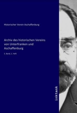 Kniha Archiv des historischen Vereins von Unterfranken und Aschaffenburg Historischer Verein Aschaffenburg