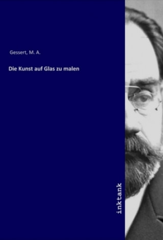 Knjiga Die Kunst auf Glas zu malen M. A. Gessert