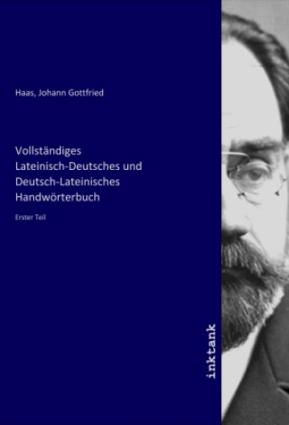 Kniha Vollstaendiges Lateinisch-Deutsches und Deutsch-Lateinisches Handwoerterbuch Johann Gottfried Haas