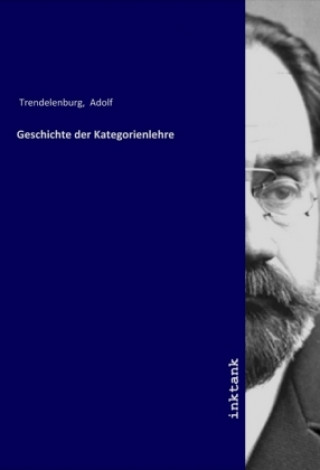 Książka Geschichte der Kategorienlehre Adolf Trendelenburg