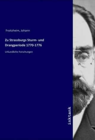 Könyv Zu Strassburgs Sturm- und Drangperiode 1770-1776 Johann Froitzheim