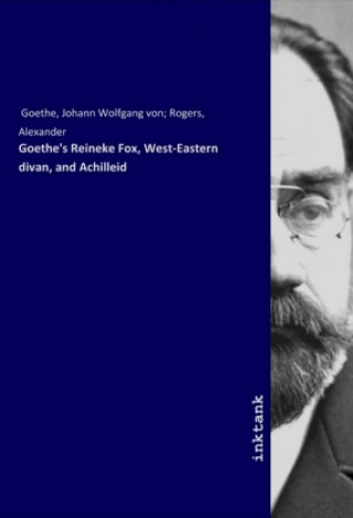 Kniha Goethe's Reineke Fox, West-Eastern divan, and Achilleid Goethe