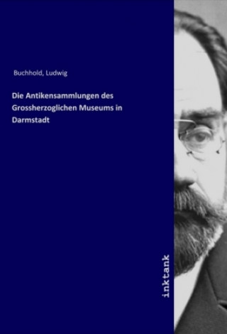 Книга Die Antikensammlungen des Grossherzoglichen Museums in Darmstadt Ludwig Buchhold