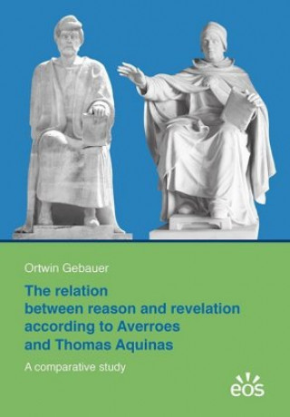 Könyv The relation between reason and revelation according to Averroes and Thomas Aquinas Ortwin Gebauer