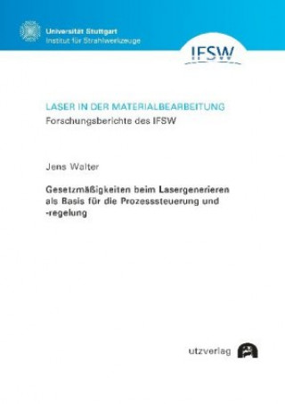 Carte Gesetzmäßigkeiten beim Lasergenerieren als Basis für die Prozesssteuerung und -regelung Jens Walter