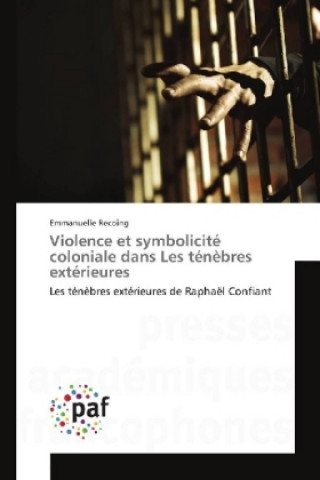Kniha Violence et symbolicité coloniale dans Les ténèbres extérieures Emmanuelle Recoing