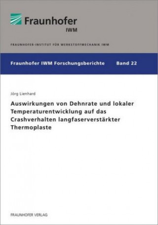 Kniha Auswirkungen von Dehnrate und lokaler Temperaturentwicklung auf das Crashverhalten langfaserverstärkter Thermoplaste. Jörg Lienhard