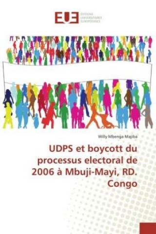 Książka UDPS et boycott du processus electoral de 2006 à Mbuji-Mayi, RD. Congo Willy Mbenga Majiba