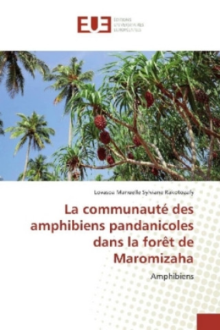 Libro La communauté des amphibiens pandanicoles dans la forêt de Maromizaha Lovasoa Manuelle Sylviane Rakotozafy