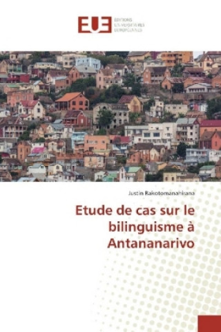 Livre Etude de cas sur le bilinguisme à Antananarivo Justin Rakotomanahirana