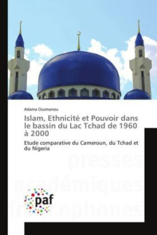 Kniha Islam, Ethnicité et Pouvoir dans le bassin du Lac Tchad de 1960 à 2000 Adama Ousmanou