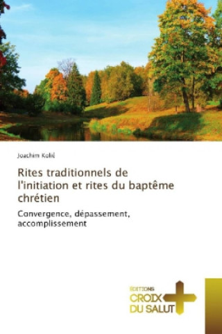 Könyv Rites traditionnels de l'initiation et rites du baptême chrétien Joachim Kolié