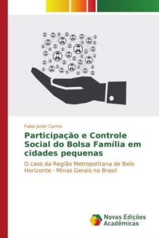 Libro Participação e Controle Social do Bolsa Família em cidades pequenas Fabio Junior Carmo