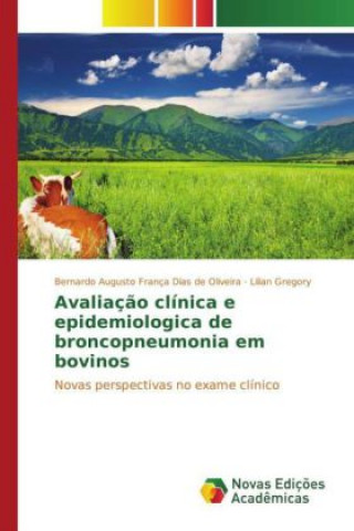 Könyv Avaliação clínica e epidemiologica de broncopneumonia em bovinos Bernardo Augusto França Dias de Oliveira